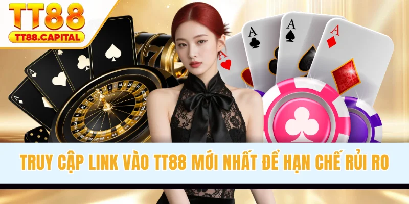 Truy cập link v&agrave;o TT88 mới nhất để hạn chế rủi ro